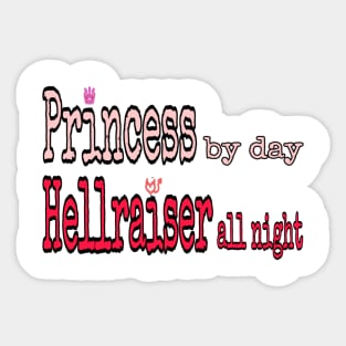 Princess by day, Hellraiser all night Sticker